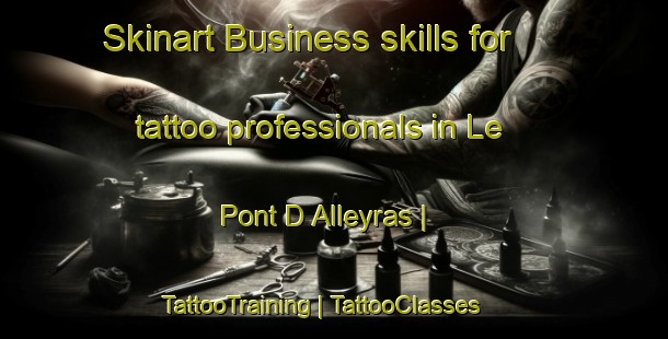 Skinart Business skills for tattoo professionals in Le Pont D Alleyras | TattooTraining | TattooClasses | SkinartTraining-France
